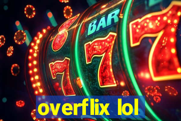 overflix lol